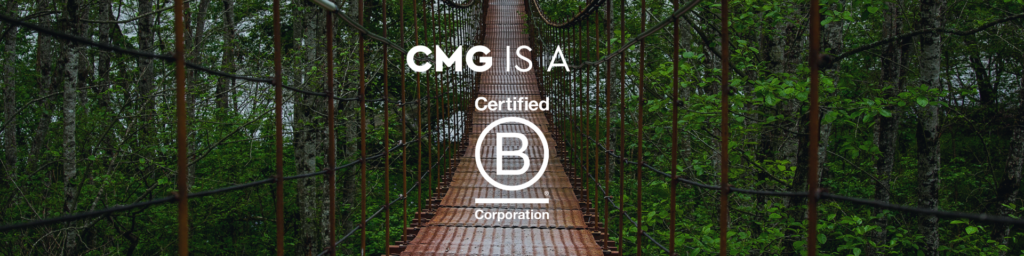 CMG is a certified B Corporation™ and a sustainable workplace