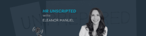 HR Unscripted with Eleanor Manuel I Unprepared for People